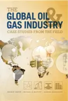 Industria globală a petrolului și gazelor - Studii de caz de pe teren - Global Oil and Gas Industry - Case Studies from the Field
