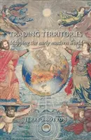 Teritorii comerciale: Cartografierea lumii moderne timpurii - Trading Territories: Mapping the Early Modern World