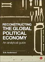 Reconstrucția economiei politice globale: Un ghid analitic - Reconstructing the Global Political Economy: An Analytical Guide