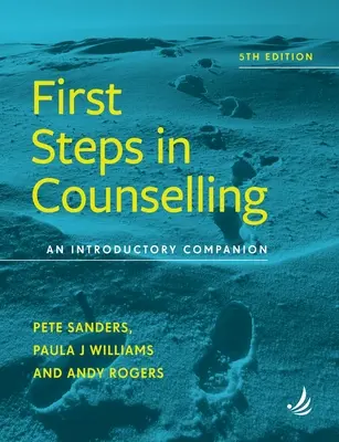 Primii pași în consiliere, ediția a 5-a: An Introductory Companion - First Steps in Counselling 5th Edition: An Introductory Companion