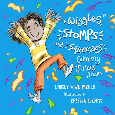 Mișcările, loviturile și apăsările îmi calmează agitația - Wiggles, Stomps, and Squeezes Calm My Jitters Down