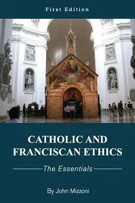 Etica catolică și franciscană: Esențial - Catholic and Franciscan Ethics: The Essentials