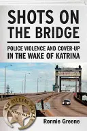 Shots on the Bridge: Violența poliției și mușamalizarea în urma uraganului Katrina (Police Violence and Cover-Up in the Wake of Katrina) - Shots on the Bridge: Police Violence and Cover-Up in the Wake of Katrina