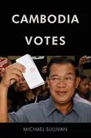 Cambodgia votează: Democrație, autoritate și sprijin internațional pentru alegeri 1993-2013 - Cambodia Votes: Democracy, Authority and International Support for Elections 1993-2013