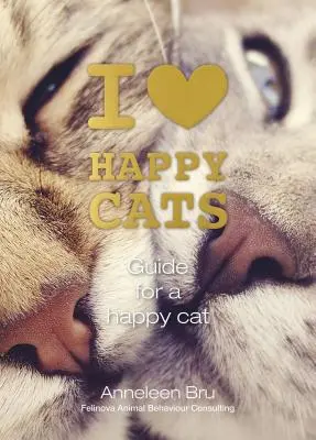 Iubesc pisicile fericite: Ghid pentru o pisică fericită - I Love Happy Cats: Guide for a Happy Cat