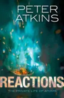 Reacții: Viața privată a atomilor - Reactions: The Private Life of Atoms