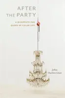 După petrecere: A Manifesto for Queer of Color Life - After the Party: A Manifesto for Queer of Color Life