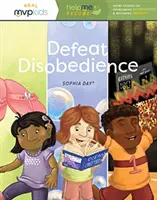 Învinge neascultarea: A deveni ascultător și a învinge neascultarea (Becoming Obedient & Overcoming Disobedience) - Defeat Disobedience: Becoming Obedient & Overcoming Disobedience