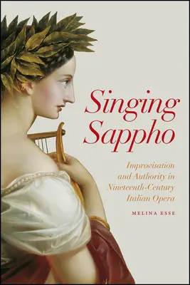Cântând Sappho: Improvizație și autoritate în opera italiană din secolul al XIX-lea - Singing Sappho: Improvisation and Authority in Nineteenth-Century Italian Opera