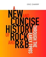 O istorie nouă și concisă a rock-ului și R&B-ului până la începutul anilor 1990 - A New and Concise History of Rock and R&B Through the Early 1990s