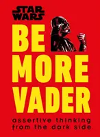 Star Wars Be More Vader - Gândire asertivă din partea întunecată - Star Wars Be More Vader - Assertive Thinking from the Dark Side