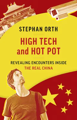High Tech and Hot Pot: Întâlniri revelatoare în interiorul Chinei reale - High Tech and Hot Pot: Revealing Encounters Inside the Real China