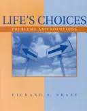 Alegerile vieții - probleme și soluții (Sharf Richard (Universitatea din Delaware)) - Life's Choices - Problems and Solutions (Sharf Richard (University of Delaware))
