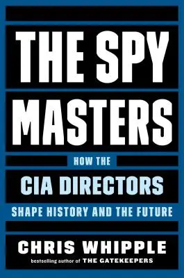 Maeștrii spionajului: Cum directorii CIA modelează istoria și viitorul - The Spymasters: How the CIA Directors Shape History and the Future