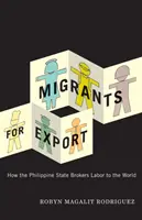 Migranți pentru export: Cum intermediază statul filipinez forța de muncă în lume - Migrants for Export: How the Philippine State Brokers Labor to the World