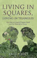 Living in Squares, Loving in Triangles: The Lives and Loves of Viginia Woolf and the Bloomsbury Group