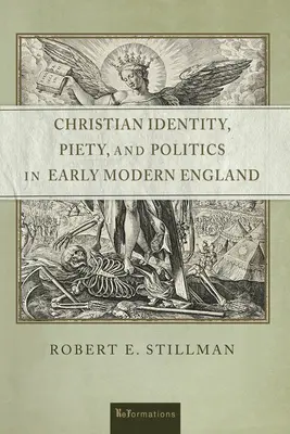 Identitate creștină, pietate și politică în Anglia modernă timpurie - Christian Identity, Piety, and Politics in Early Modern England