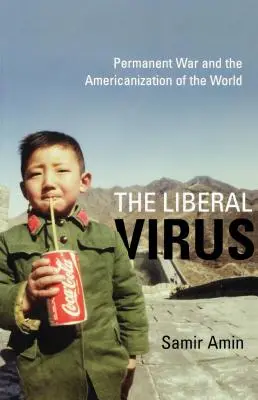 Virusul liberal: Războiul permanent și americanizarea lumii - The Liberal Virus: Permanent War and the Americanization of the World