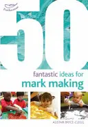 50 de idei fantastice pentru realizarea de mărci - 50 Fantastic Ideas for Mark Making