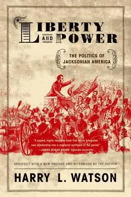 Liberty and Power: The Politics of Jacksonian America (Libertate și putere: Politica Americii Jacksoniene) - Liberty and Power: The Politics of Jacksonian America