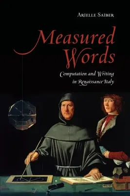 Cuvinte măsurate: Calculul și scrisul în Italia Renașterii - Measured Words: Computation and Writing in Renaissance Italy