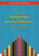 Understanding Dyscalculia and Numeracy Difficulties (Înțelegerea discalculiei și a dificultăților de calcul): Un ghid pentru părinți, profesori și alți profesioniști - Understanding Dyscalculia and Numeracy Difficulties: A Guide for Parents, Teachers and Other Professionals