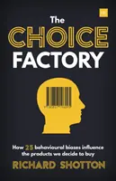 Fabrica de alegeri: 25 de prejudecăți comportamentale care influențează ceea ce cumpărăm - Choice Factory: 25 Behavioural Biases That Influence What We Buy