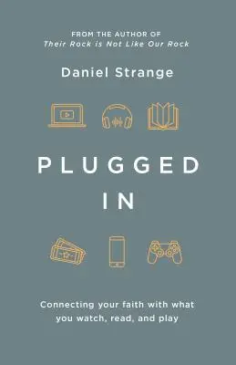 Conectați: Conectarea credinței tale cu ceea ce privești, citești și te joci - Plugged in: Connecting Your Faith with What You Watch, Read, and Play