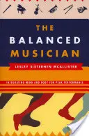 Muzicianul echilibrat: Integrarea minții și a corpului pentru performanțe de vârf - The Balanced Musician: Integrating Mind and Body for Peak Performance