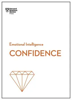 Încrederea (HBR Emotional Intelligence Series) - Confidence (HBR Emotional Intelligence Series)