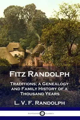 Fitz Randolph: Tradiții, o genealogie și o istorie de familie de o mie de ani - Fitz Randolph: Traditions, a Genealogy and Family History of a Thousand Years