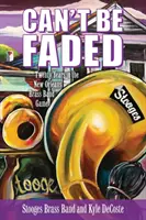 Can't Be Faded: Douăzeci de ani în jocul fanfarelor din New Orleans - Can't Be Faded: Twenty Years in the New Orleans Brass Band Game