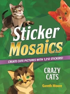 Mozaicuri cu autocolante: Pisici nebune: Creează imagini drăguțe cu 1.842 de autocolante! - Sticker Mosaics: Crazy Cats: Create Cute Pictures with 1,842 Stickers!