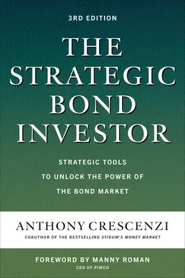 Investitorul strategic în obligațiuni, ediția a treia: Instrumente strategice pentru deblocarea puterii pieței obligațiunilor - The Strategic Bond Investor, Third Edition: Strategic Tools to Unlock the Power of the Bond Market