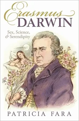 Erasmus Darwin: Sex, știință și serendipitate - Erasmus Darwin: Sex, Science, and Serendipity