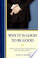 De ce este bine să fii bun: Etica, psihologia sinelui a lui Kohut și societatea modernă - Why It Is Good to Be Good: Ethics, Kohut's Self Psychology, and Modern Society
