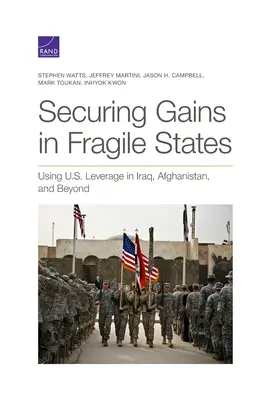 Asigurarea câștigurilor în statele fragile: Utilizarea pârghiilor SUA în Irak, Afganistan și dincolo de acestea - Securing Gains in Fragile States: Using U.S. Leverage in Iraq, Afghanistan, and Beyond