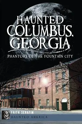 Haunted Columbus, Georgia: Fantomele din orașul fântână - Haunted Columbus, Georgia: Phantoms of the Fountain City