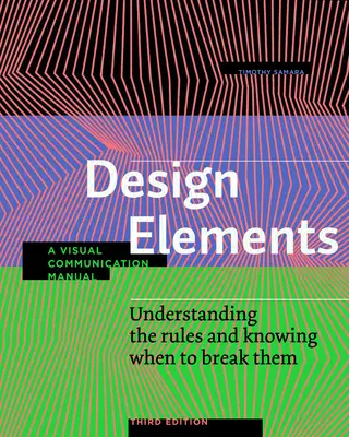 Elemente de design, ediția a treia: Să înțelegem regulile și să știm când să le încălcăm - Un manual de comunicare vizuală - Design Elements, Third Edition: Understanding the Rules and Knowing When to Break Them - A Visual Communication Manual