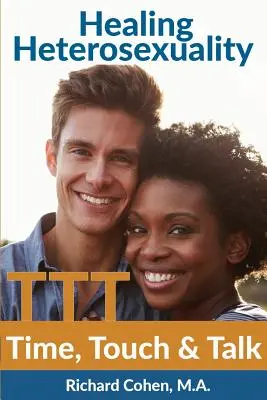 Vindecarea heterosexualității: Timp, atingere și conversație - Healing Heterosexuality: Time, Touch & Talk