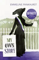 My Own Story - Inspirație pentru marele film Suffragette - My Own Story - Inspiration for the major motion picture Suffragette