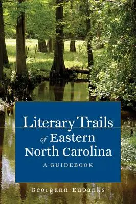 Trasee literare din estul Carolinei de Nord: Un ghid - Literary Trails of Eastern North Carolina: A Guidebook
