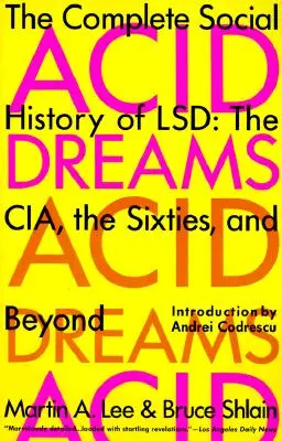 Vise acide: Istoria socială completă a LSD-ului: CIA, anii '60 și dincolo de ei - Acid Dreams: The Complete Social History of LSD: The CIA, the Sixties, and Beyond