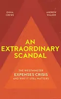 Un scandal extraordinar: Criza cheltuielilor de la Westminster și de ce este încă importantă - An Extraordinary Scandal: The Westminster Expenses Crisis and Why It Still Matters
