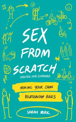 Sex from Scratch: Creează-ți propriile reguli de relație - Sex from Scratch: Making Your Own Relationship Rules