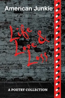 American Junkie Life, Love, and Loss: O colecție de poezii - American Junkie Life, Love, and Loss: A Poetry Collection