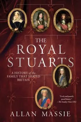 The Royal Stuarts: O istorie a familiei care a modelat Marea Britanie - The Royal Stuarts: A History of the Family That Shaped Britain