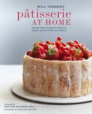 Ptisserie la domiciliu: Rețete pas cu pas pentru a vă ajuta să stăpâniți arta patiseriei franceze - Ptisserie at Home: Step-By-Step Recipes to Help You Master the Art of French Pastry