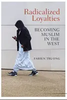 Loialități radicalizate: Devenirea musulmană în Occident - Radicalized Loyalties: Becoming Muslim in the West