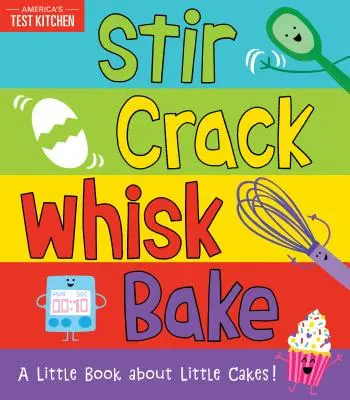 Stir Crack Whisk Bake: O mică carte despre prăjituri mici - Stir Crack Whisk Bake: A Little Book about Little Cakes